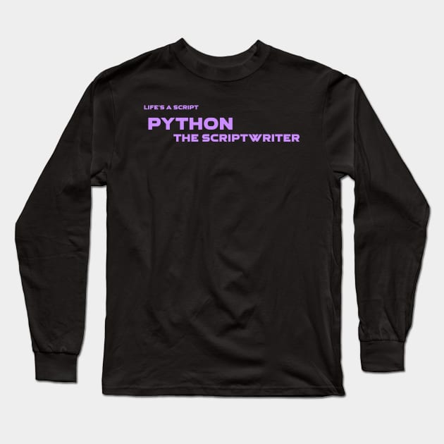 Life's A Script Python Scriptwriter Programming Long Sleeve T-Shirt by Furious Designs